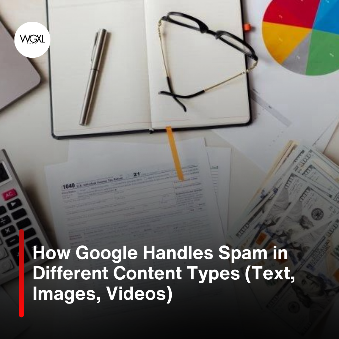 How Google Handles Spam in Different Content Types (Text, Images, Videos)