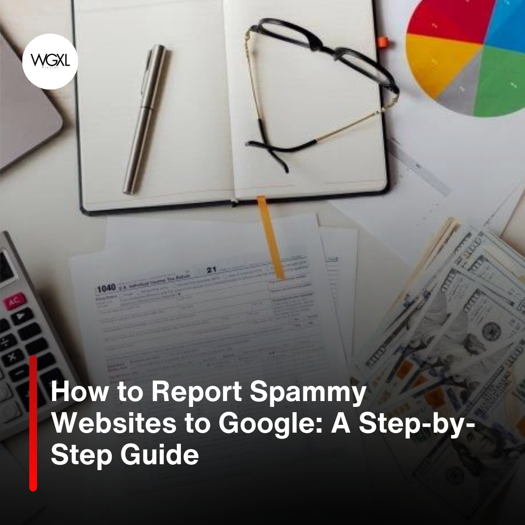 How to Report Spammy Websites to Google A Step-by-Step Guide