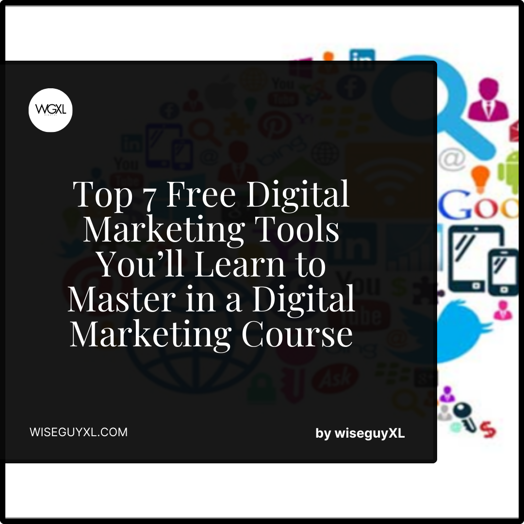 Top 7 Free Digital Marketing Tools You’ll Learn to Master in a Digital Marketing Course